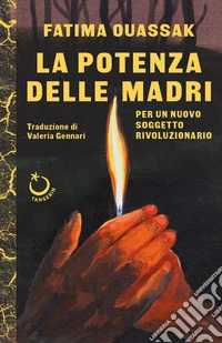 La potenza delle madri. Per un nuovo soggetto rivoluzionario