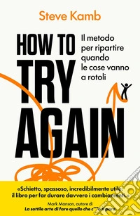 How to try again. Il metodo per ripartire quando le cose vanno a rotoli