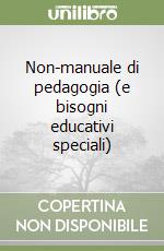 Non-manuale di pedagogia (e bisogni educativi speciali) libro