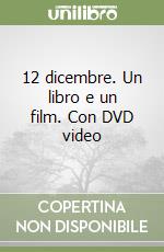 12 dicembre. Un libro e un film. Con DVD video libro