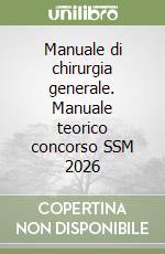 Manuale di chirurgia generale. Manuale teorico concorso SSM 2026 libro