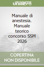 Manuale di anestesia. Manuale teorico concorso SSM 2026 libro