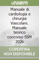 Manuale di cardiologia e chirurgia Vascolare. Manuale teorico concorso SSM 2026 libro