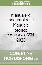 Manuale di pneumologia. Manuale teorico concorso SSM 2026 libro
