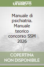 Manuale di psichiatria. Manuale teorico concorso SSM 2026 libro