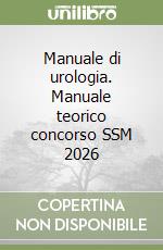 Manuale di urologia. Manuale teorico concorso SSM 2026 libro