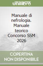 Manuale di nefrologia. Manuale teorico Concorso SSM 2026 libro