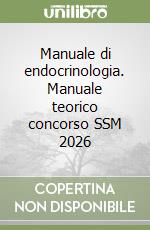 Manuale di endocrinologia. Manuale teorico concorso SSM 2026 libro