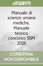 Manuale di scienze umane mediche. Manuale teorico concorso SSM 2026 libro