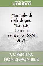 Manuale di nefrologia. Manuale teorico concorso SSM 2026 libro