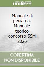 Manuale di pediatria. Manuale teorico concorso SSM 2026 libro