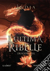 L'ultima ribelle. Dragon's Veil libro