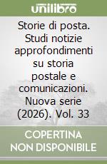 Storie di posta. Studi notizie approfondimenti su storia postale e comunicazioni. Nuova serie (2026). Vol. 33 libro