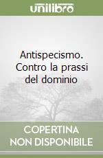 Antispecismo. Contro la prassi del dominio