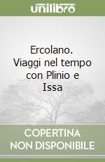 Ercolano. Viaggi nel tempo con Plinio e Issa libro