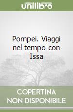 Pompei. Viaggi nel tempo con Issa libro