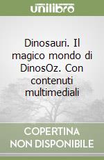 Dinosauri. Il magico mondo di DinosOz. Con contenuti multimediali libro