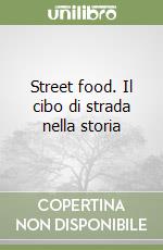 Street food. Il cibo di strada nella storia libro