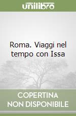Roma. Viaggi nel tempo con Issa libro