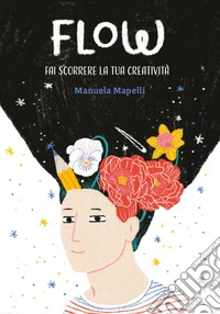 Flow: fai scorrere la tua creatività libro