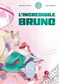 L'incredibile Bruno. Ediz. a colori libro