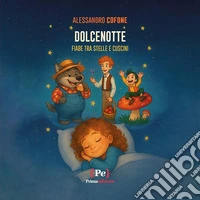 Dolcenotte. Fiabe tra stelle e cuscini. Ediz. a colori libro