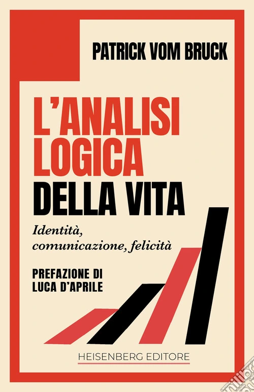 L'analisi logica della vita. Identità, comunicazione, felicità