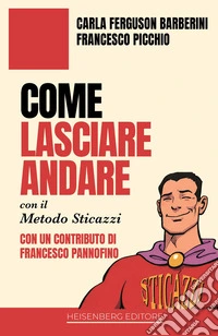 Come lasciare andare con il metodo sticazzi libro