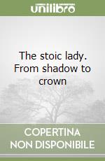 The stoic lady. From shadow to crown libro