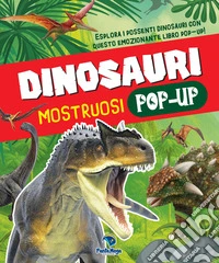 Dinosauri mostruosi. Ediz. a colori libro