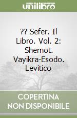 ?? Sefer. Il Libro. Vol. 2: Shemot. Vayikra-Esodo. Levitico libro