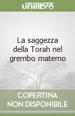 La saggezza della Torah nel grembo materno libro