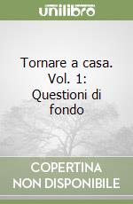 Tornare a casa. Vol. 1: Questioni di fondo libro