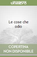 Le cose che odio