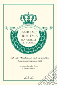 Sanremo crocevia tra politica e metapolitica. Atti del 1° simposio di studi metapolitici