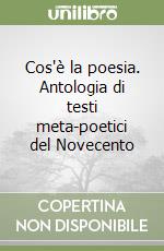 Cos'è la poesia. Antologia di testi meta-poetici del Novecento libro