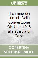 Il crimine dei crimini. Dalla Convenzione ONU del 1948 alla striscia di Gaza