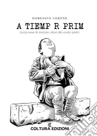 A tiemp r prim. Sulle orme di antichi valori dei nostri padri libro