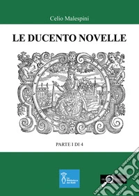 Le ducento novelle. Parte I di 4 libro