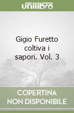 Gigio Furetto coltiva i sapori. Vol. 3 libro
