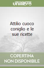 Attilio cuoco coniglio e le sue ricette libro