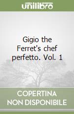 Gigio the Ferret's chef perfetto. Vol. 1 libro