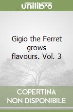 Gigio the Ferret grows flavours. Vol. 3 libro