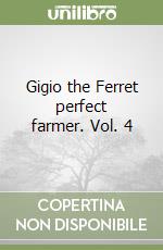 Gigio the Ferret perfect farmer. Vol. 4 libro