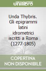 Unda Thybris. Gli epigrammi latini idrometrici iscritti a Roma (1277-1805)