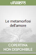 Le metamorfosi dell'amore