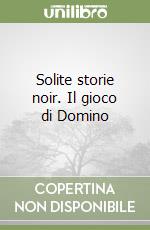 Solite storie noir. Il gioco di Domino libro