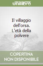 Il villaggio dell'orsa. L'età della polvere libro