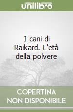 I cani di Raikard. L'età della polvere libro