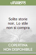 Solite storie noir. Lo stile non si compra libro